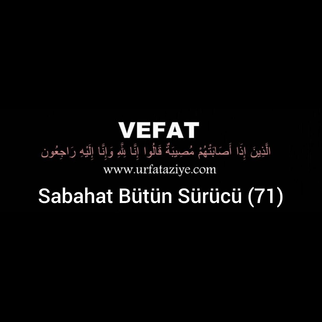 Vefat: Sabahat Bütün Sürücü