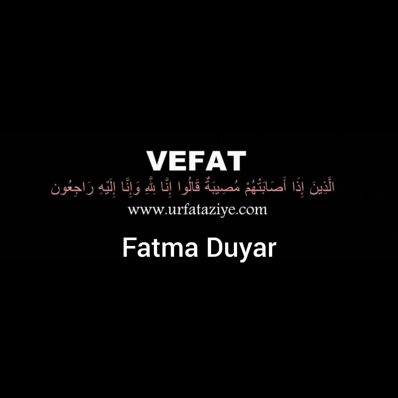 Vefat: Fatma Duyar