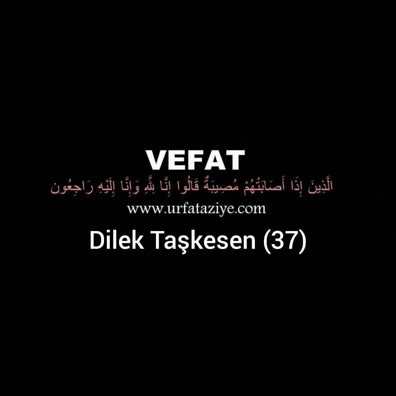 Vefat: Dilek Taşkesen