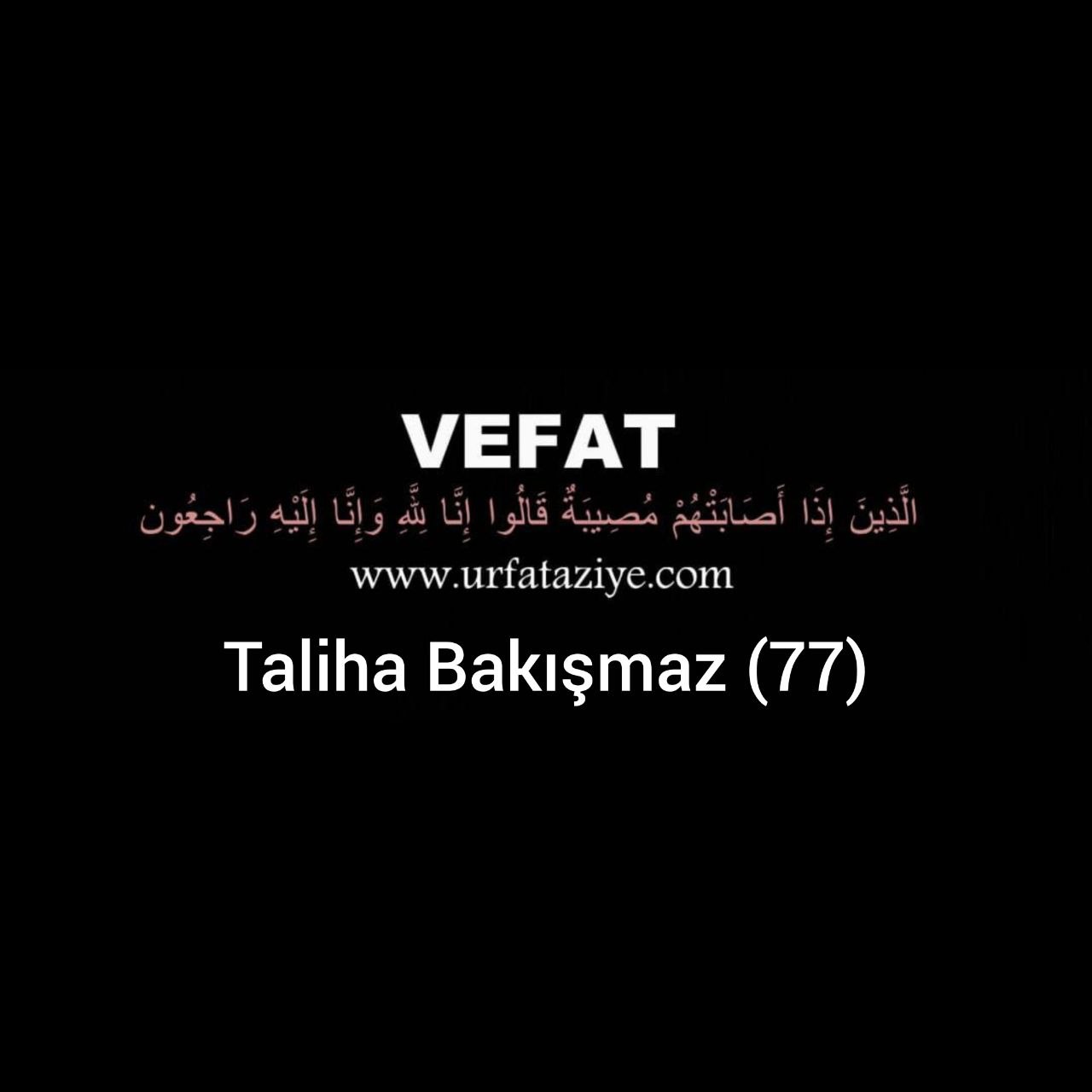 Vefat: Taliha Bakışmaz