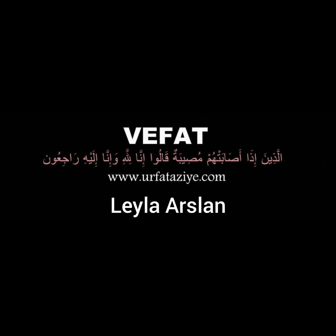 Vefat: Leyla Arslan
